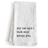 My Cat and I Talk Shit About You Towel 18x24 Inch