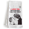 I Love You to a Galaxy Far, Far Away Kitchen Towel 18x24 Inch