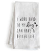 I Work Hard So My Dog Can Have a Better Life Kitchen Towel 18x24 Inch