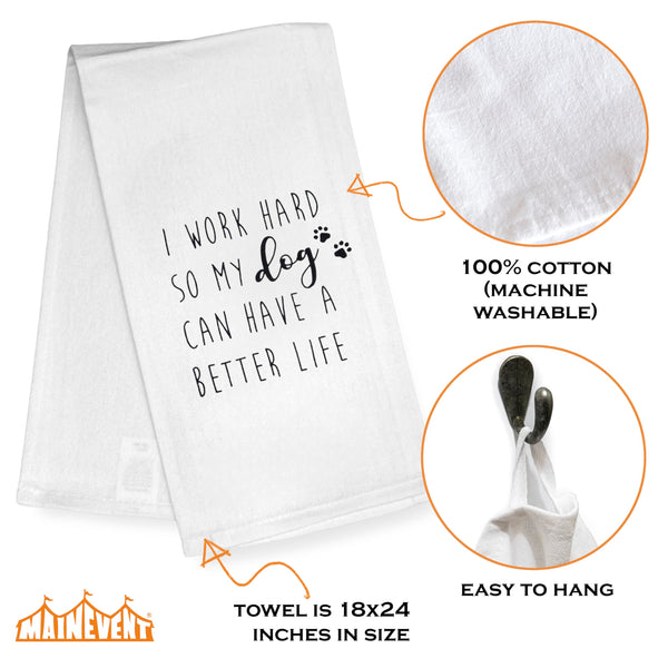 I Work Hard So My Dog Can Have a Better Life Kitchen Towel 18x24 Inch