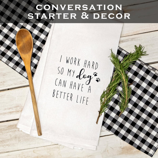 I Work Hard So My Dog Can Have a Better Life Kitchen Towel 18x24 Inch