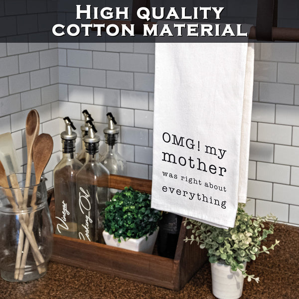 OMG My Mother was Right About Everything Dish Towel 18x24 Inch