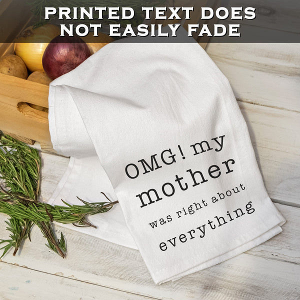 OMG My Mother was Right About Everything Dish Towel 18x24 Inch