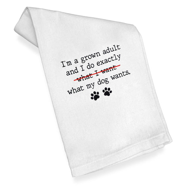 I'm a Grown Adult I Do Exactly What My Dog Wants Kitchen Towel 18x24 Inch