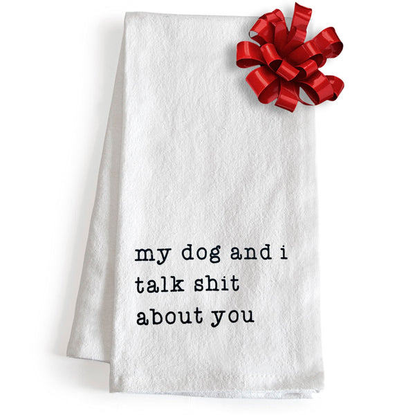 My Dog & I Talk Shit About You Towel - 18x24 Inch, Funny Dog Kitchen Towel