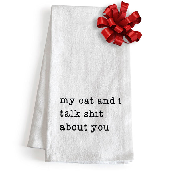 My Cat and I Talk Shit About You Towel 18x24 Inch