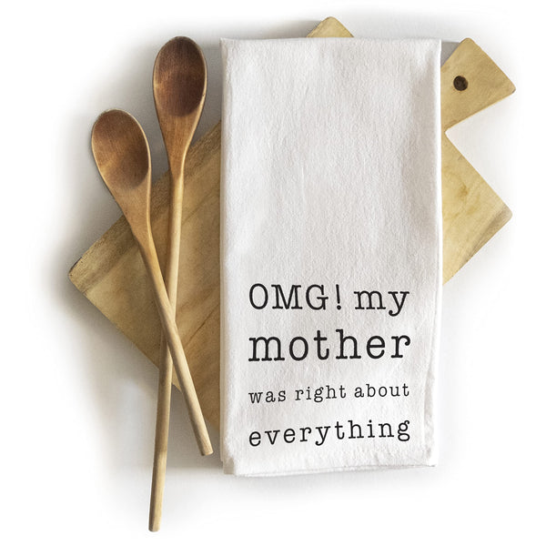OMG My Mother was Right About Everything Dish Towel 18x24 Inch