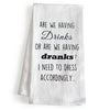Are We Having Drinks Or Are We Having Dranks 18x24 Inch Funny Kitchen Towel
