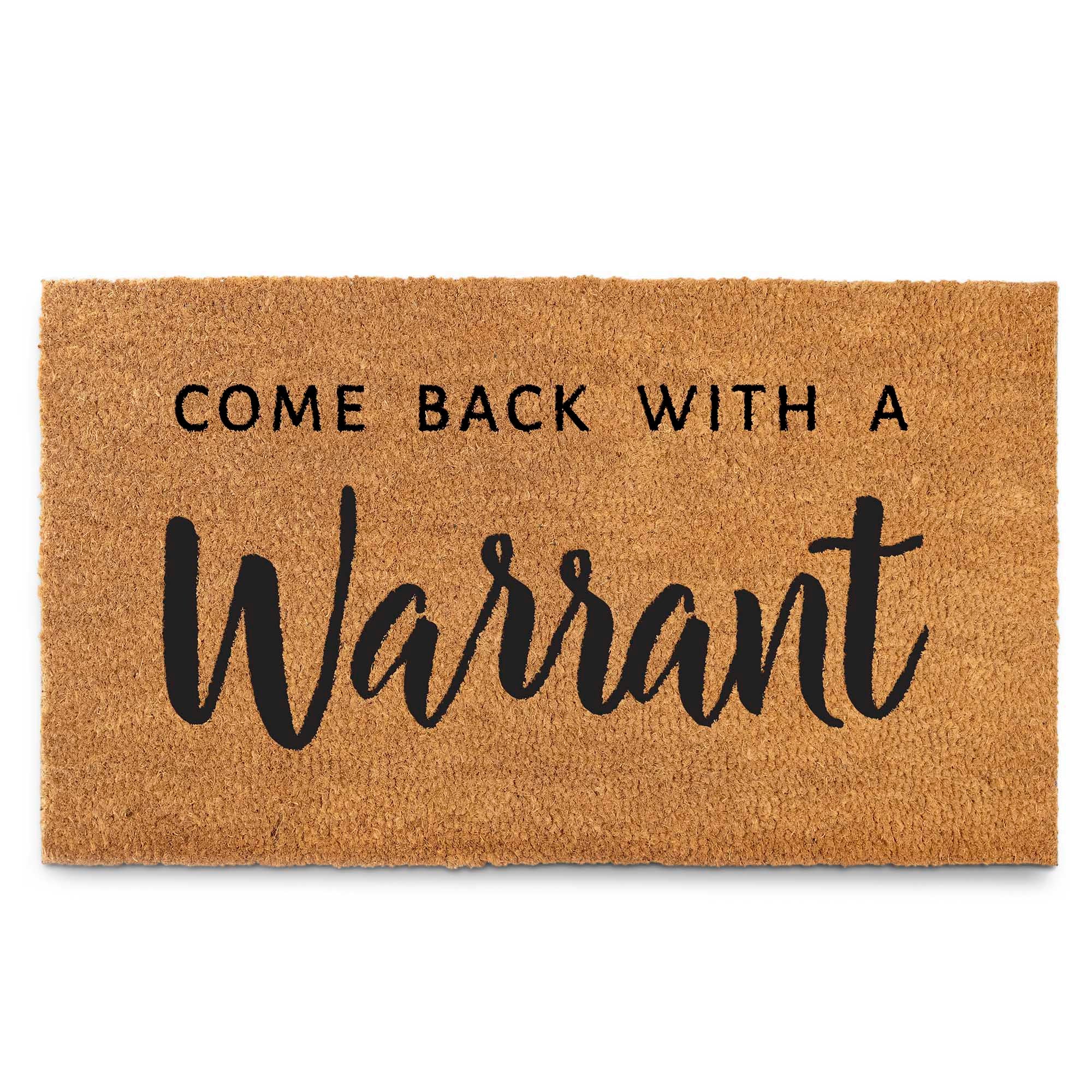 come back with a warrant doormat 30x17 inch coir mat