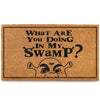 What Are You Doing in My Swamp Doormat 30x17 Inch