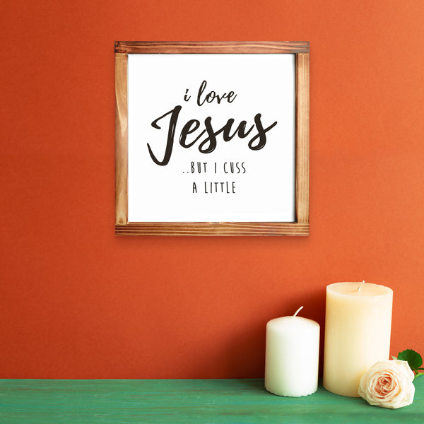 I Love Jesus but I cuss a little Kitchen Sign 12x12 Inch