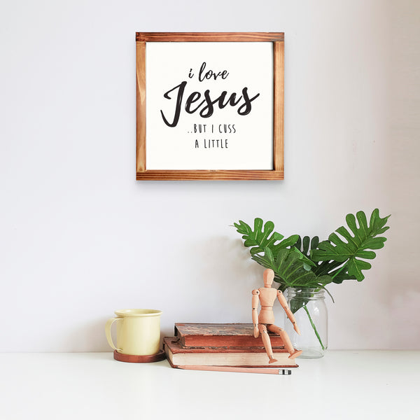 I Love Jesus but I cuss a little Kitchen Sign 12x12 Inch