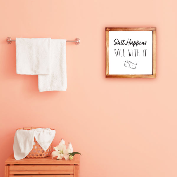 Shit Happens Roll With It Bathroom Sign 12x12 Inch