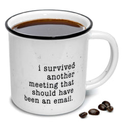 I Survived Another Meeting That Should Have Been An Email Coffee Mug