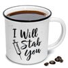 I Will Stab You Coffee Mug