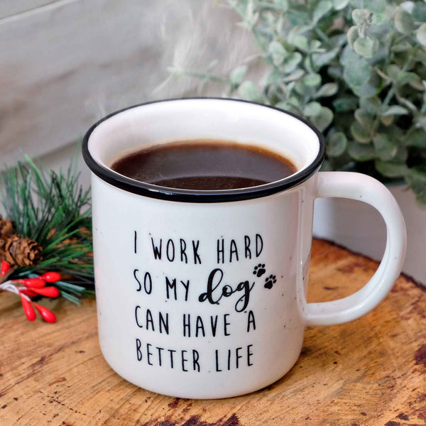 i work hard so my dog can have a better life mug 11 oz