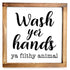 wash your hands you filthy animal sign 12x12 inch