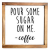 Pour Some Sugar on Me Coffee Sign 12x12