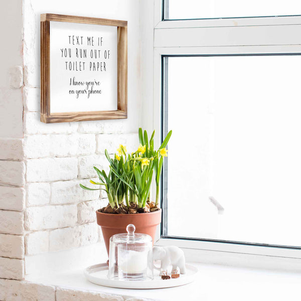 text me if you run out of toilet paper sign 12x12 inch