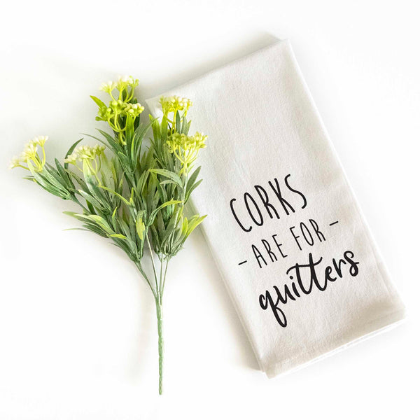 corks are for quitters tea towel 18x24 inch