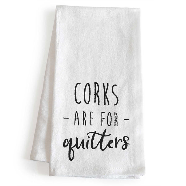 corks are for quitters tea towel 18x24 inch
