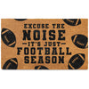 Excuse the Noise Its Just Football Season Doormat 30x17 Inch