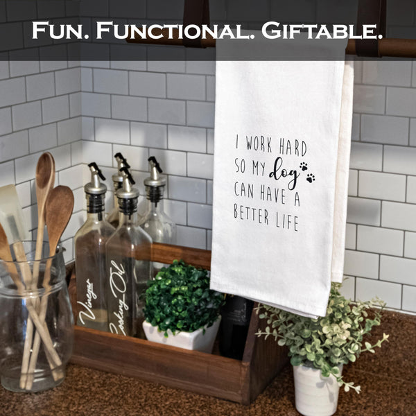 I Work Hard So My Dog Can Have a Better Life Kitchen Towel 18x24 Inch