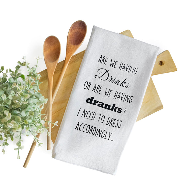 Are We Having Drinks Or Are We Having Dranks 18x24 Inch Funny Kitchen Towel