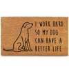 I Work Hard So My Dog Can Have A Better Life Door Mat 30x17 Inch