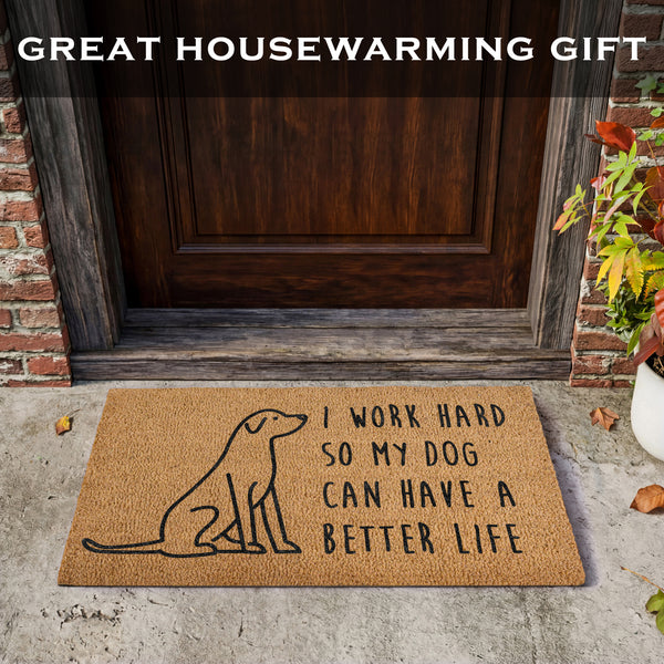 I Work Hard So My Dog Can Have A Better Life Door Mat 30x17 Inch