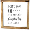 Drink Some Coffee, Put on Some Gangster Rap and Handle It Kitchen Sign 12x12 Inch