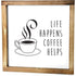 Life Happens Coffee Helps Kitchen Sign 12x12 Inch