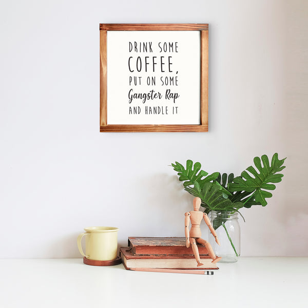 Drink Some Coffee, Put on Some Gangster Rap and Handle It Kitchen Sign 12x12 Inch