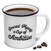 Poured Myself A Cup Of Ambition Coffee Mug