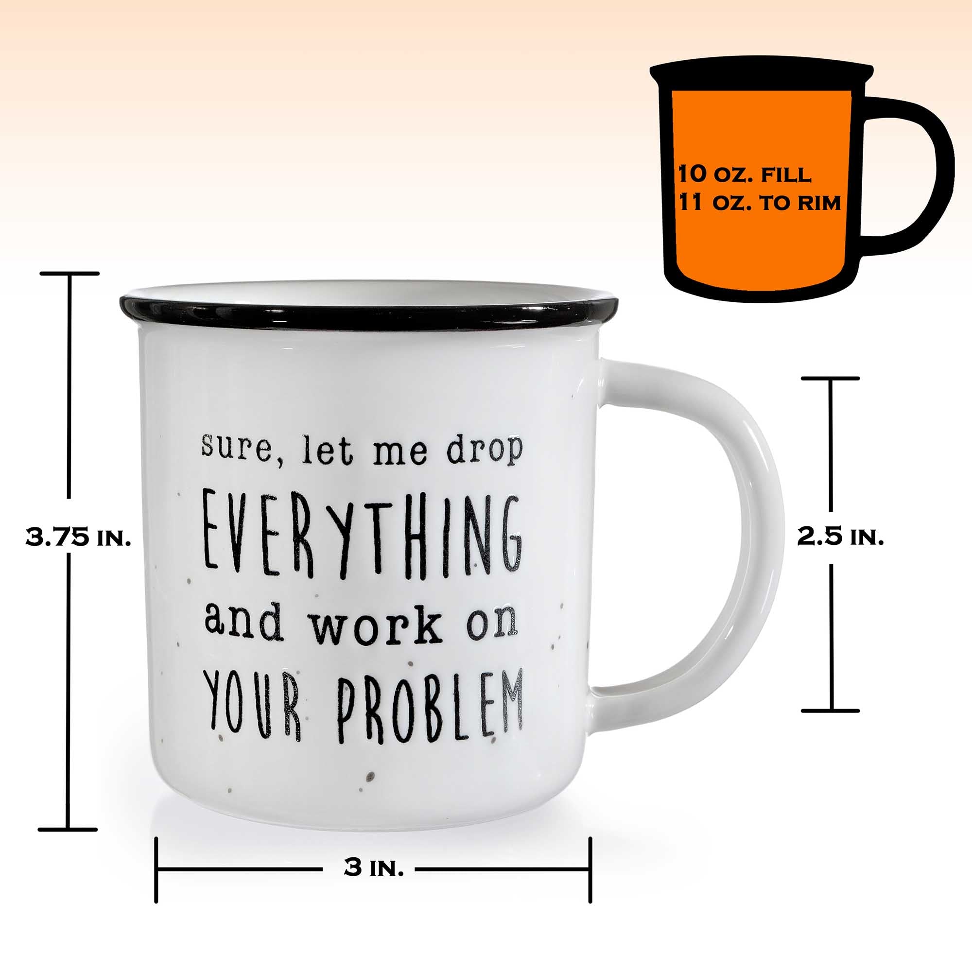 Mug Drop Let Me Drop Everything And Work On Your Problem Coffee Mug | Main Event USA