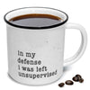 In My Defense I Was Left Unsupervised Coffee Mug