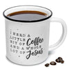 I need a little bit of coffee and a whole lot jesus mug