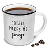 Coffee makes me poop mug