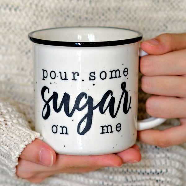 Pour some sugar on me mug
