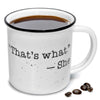 That's What - She Coffee Mug