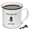 You're on mute mug