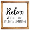 Relax Were All Crazy Its Not A Competition Sign 12x12 Inch - Wall Signs for Home Decor