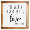 The Secret Ingredient is Always Love and Butter Sign 12x12