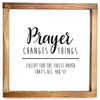 Prayer Changes Things Sign - Funny Farmhouse Bathroom Decor Sign 12x12