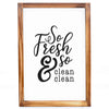 So Fresh And So Clean Clean Sign - Funny Farmhouse Bathroom Decor Sign 11x16