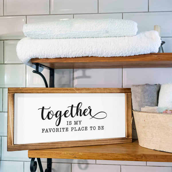together is my favorite place to be sign 8x17 inch